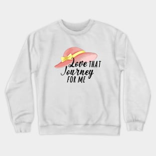 love that journey for me Crewneck Sweatshirt